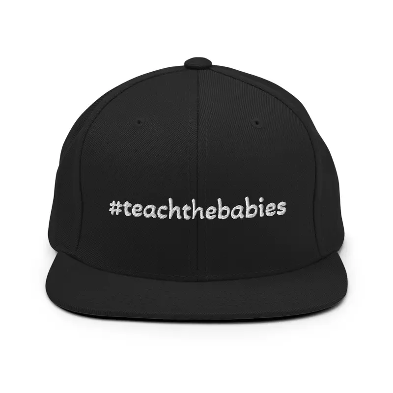 #teachthebabies Snap Back